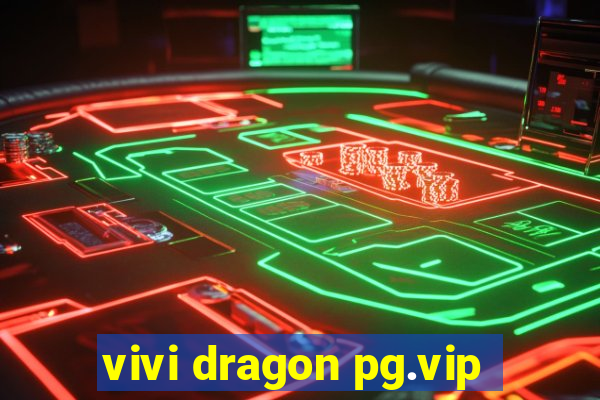 vivi dragon pg.vip